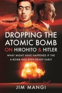 Dropping the Atomic Bomb on Hirohito and Hitler: