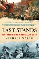 Last Stands: Why Men Fight When All Is Lost Walsh