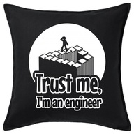 TRUST ME I'M AN ENGINEER poduszka 50x50 prezent