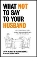 What Not to Say to Your Husband Hazeley Jason