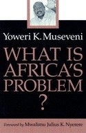 What Is Africa s Problem Museveni Yoweri K.