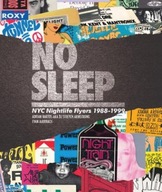 No Sleep: NYC Nightlife Flyers 1988-1999 Bartos