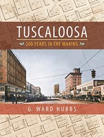 Tuscaloosa: 200 Years in the Making Hubbs G.
