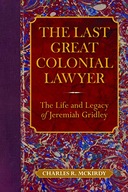 The Last Great Colonial Lawyer: The Life and