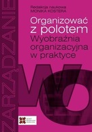 ORGANIZOWAĆ Z POLOTEM. WYOBRAŹNIA ORGANIZACYJNA...