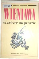 Wieniawa: szwoleżer na pegazie - M. Urbanek