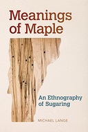 Meanings of Maple: An Ethnography of Sugaring