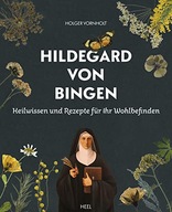 Hildegard von Bingen - Heilwissen und Rezepte für