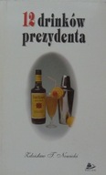 Zdzisław T. Nowicki 12 DRINKÓW PREZYDENTA KOLOROWY ŚWIAT DRINKÓW
