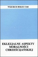 Eklezjalne aspekty moralności chrześcijańskiej (książka) Wojciech Bołoz