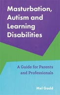 MASTURBATION, AUTISM AND LEARNING DISABILITIES: A GUIDE FOR PARENTS AND PRO