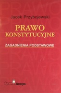 PRAWO KONSTYTUCYJNE ZAGADNIENIA PODSTAWOWE