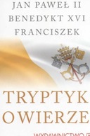 Tryptyk o wierze Franciszek Jan Paweł XVI Benedykt