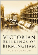 Victorian Buildings of Birmingham Thornton Roy