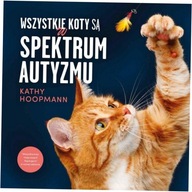 Wszystkie koty są w spektrum autyzmu. Hoopmann