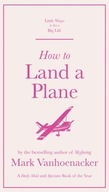 How to Land a Plane Vanhoenacker Mark