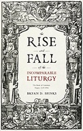 The Rise and Fall of the Incomparable Liturgy: