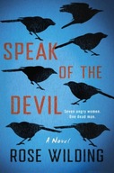 Speak of the Devil: A Novel Wilding Rose