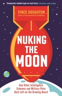 Nuking the Moon: And Other Intelligence Schemes