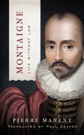 Montaigne: Life without Law Manent Pierre