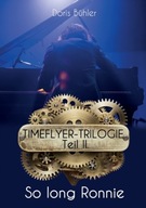 So long Ronnie: Timeflyer-Trilogie Teil II DORIS BUHLER