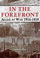 IN THE FOREFRONT: ALLOA AT WAR 1914-1919 - Andrew Hunt (KSIĄŻKA)