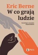 W CO GRAJĄ LUDZIE. PSYCHOLOGIA STOSUNKÓW MIĘDZYLUDZKICH - Eric Berne KSIĄŻK