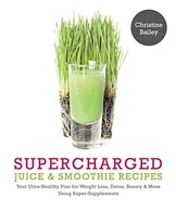 Supercharged Juice & Smoothie Recipes: Your
