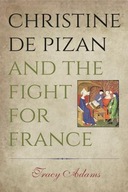 Christine de Pizan and the Fight for France Adams
