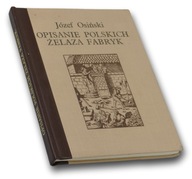 Opisanie polskich żelaza fabryk PRZEDRUK z 1782 r. - Józef Osiński