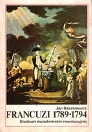 FRANCUZI 1789-1794 STUDIUM ŚWIADOMOŚCI REWOLUCYJNEJ - JAN BASZKIEWICZ