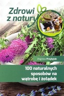 100 naturalnych sposobów na wątrobę i żołądek Zbigniew Przybylak