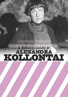 A Rebels Guide To Alexandra Kollontai