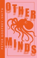Other Minds: The Octopus and the Evolution of