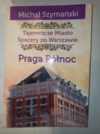 TAJEMNICZE MIASTO SPACERY PO WARSZAWIE Praga Półno