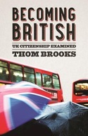 Becoming British: UK Citizenship Examined THOM BROOKS
