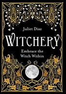 Witchery: Embrace the Witch Within Diaz Juliet