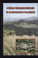 Późne średniowiecze w Karpatach polskich Karpaty osadnictwo archeologia