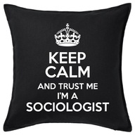 KEEP CALM I'M A SOCIOLOGIST poduszka 50x50 prezent