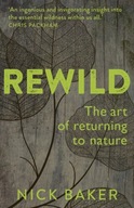 ReWild: The Art of Returning to Nature Baker Nick