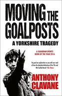 Moving The Goalposts: A Yorkshire Tragedy Clavane