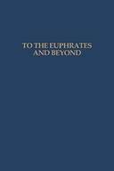 To the Euphrates and Beyond: Archaeological