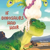 If Dinosaurs Had Hair Marvin Dan