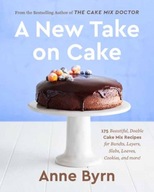A New Take on Cake: 175 Beautiful, Doable Cake