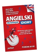 ANGIELSKI DLA LENIWYCH. IDIOMY. SKUTECZNA NAUKA JĘZYKA NAWET DLA TYCH, KTÓR