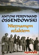 NIEZNANYM SZLAKIEM - NOWELE - ANTONI FERDYNAND OSSENDOWSKI