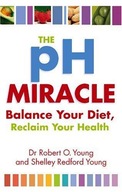 The Ph Miracle: Balance Your Diet, Reclaim Your