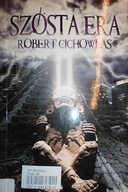 Szósta era - Robert Cichowlas