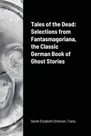 Tales of the Dead: Selections from Fantasmagoriana, the Classic German Book