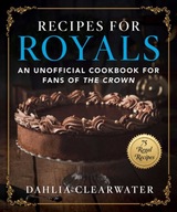 Recipes for Royals: An Unofficial Cookbook for